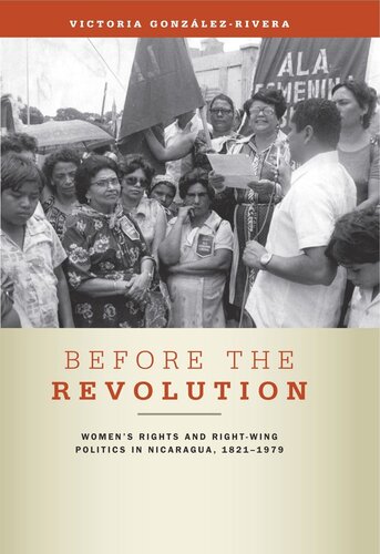 Before the Revolution: Women's Rights and Right-Wing Politics in Nicaragua, 1821–1979