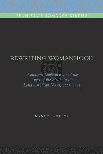 Rewriting Womanhood: Feminism, Subjectivity, and the Angel of the House in the Latin American Novel, 1887–1903