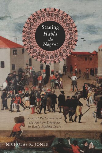 Staging Habla de Negros: Radical Performances of the African Diaspora in Early Modern Spain