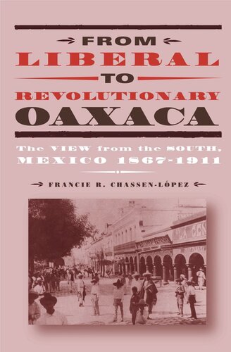 From Liberal to Revolutionary Oaxaca: The View from the South, Mexico 1867–1911