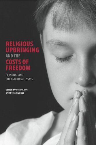 Religious Upbringing and the Costs of Freedom: Personal and Philosophical Essays