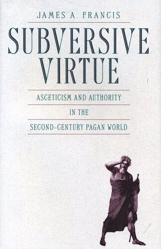 Subversive Virtue: Asceticism and Authority in the Second-Century Pagan World