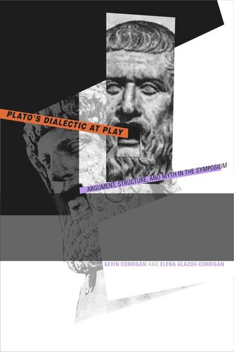 Plato's Dialectic at Play: Argument, Structure, and Myth in the Symposium