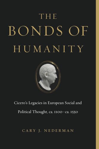 The Bonds of Humanity: Cicero’s Legacies in European Social and Political Thought, ca. 1100–ca. 1550