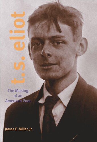 T. S. Eliot: The Making of an American Poet, 1888–1922