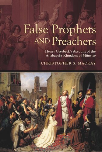 False Prophets and Preachers: Henry Gresbeck’s Account of the Anabaptist Kingdom of Münster