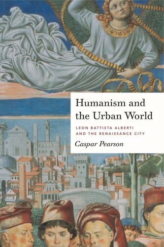 Humanism and the Urban World: Leon Battista Alberti and the Renaissance City