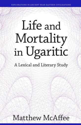 Life and Mortality in Ugaritic: A Lexical and Literary Study
