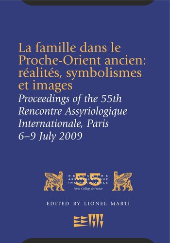 La famille dans le Proche-Orient ancien: réalités, symbolismes et images: Proceedings of the 55th Rencontre Assyriologique Internationale, Paris