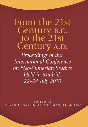 From the 21st Century B.C. to the 21st Century A.D.: Proceedings of the International Conference on Neo-Sumerian Studies Held in Madrid, 22–24 July 2010