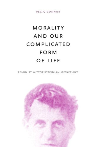 Morality and Our Complicated Form of Life: Feminist Wittgensteinian Metaethics