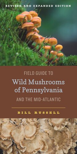 Field Guide to Wild Mushrooms of Pennsylvania and the Mid-Atlantic: Revised and Expanded Edition