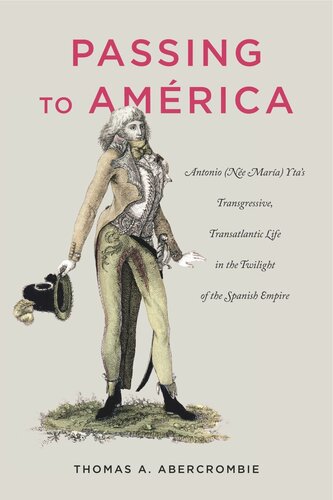 Passing to América: Antonio (Née María) Yta’s Transgressive, Transatlantic Life in the Twilight of the Spanish Empire