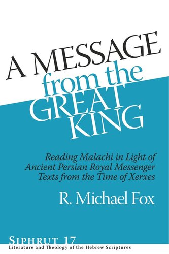 A Message from the Great King: Reading Malachi in Light of Ancient Persian Royal Messenger Texts from the Time of Xerxes