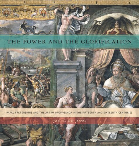 The Power and the Glorification: Papal Pretensions and the Art of Propaganda in the Fifteenth and Sixteenth Centuries