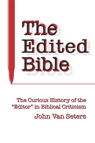 The Edited Bible: The Curious History of the “Editor” in Biblical Criticism