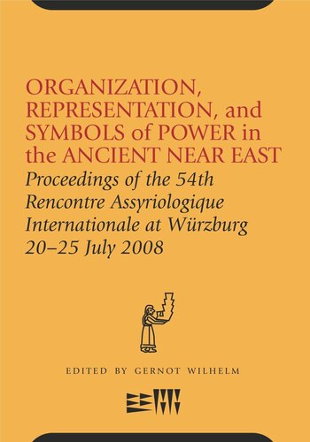 Organization, Representation, and Symbols of Power in the Ancient Near East: Proceedings of the 54th Rencontre Assyriologique Internationale at Würzburg 20–25 Jul