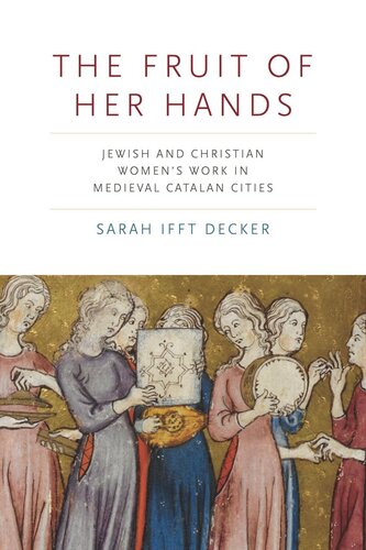 The Fruit of Her Hands: Jewish and Christian Women’s Work in Medieval Catalan Cities