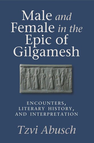 Male and Female in the Epic of Gilgamesh: Encounters, Literary History, and Interpretation