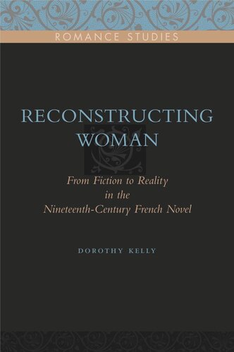 Reconstructing Woman: From Fiction to Reality in the Nineteenth-Century French Novel