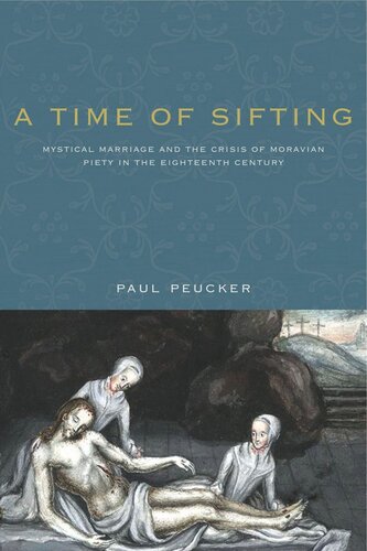 A Time of Sifting: Mystical Marriage and the Crisis of Moravian Piety in the Eighteenth Century