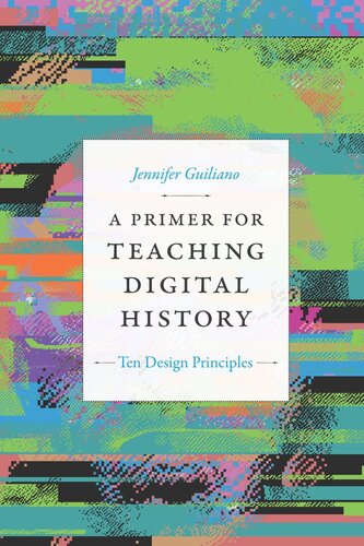 A Primer for Teaching Digital History: Ten Design Principles