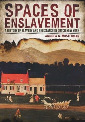 Spaces of Enslavement: A History of Slavery and Resistance in Dutch New York