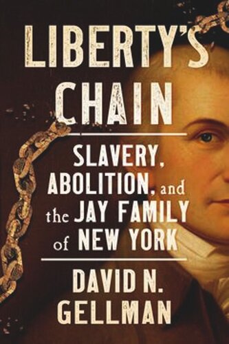 Liberty’s Chain: Slavery, Abolition, and the Jay Family of New York