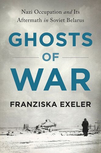 Ghosts of War: Nazi Occupation and Its Aftermath in Soviet Belarus