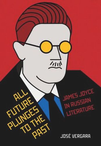 All Future Plunges to the Past: James Joyce in Russian Literature