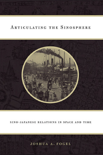 Articulating the Sinosphere: Sino-Japanese Relations in Space and Time 