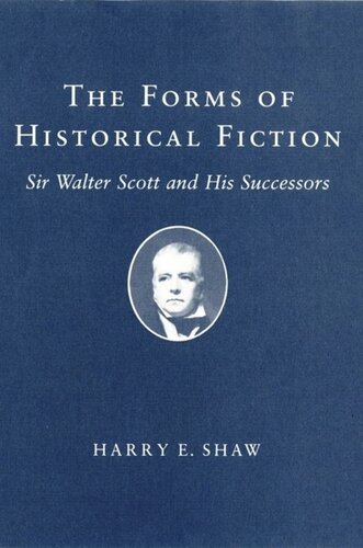 The Forms of Historical Fiction: Sir Walter Scott and His Successors