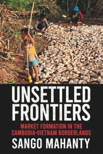 Unsettled Frontiers: Market Formation in the Cambodia-Vietnam Borderlands