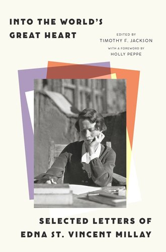 Into the World’s Great Heart: Selected Letters of Edna St. Vincent Millay