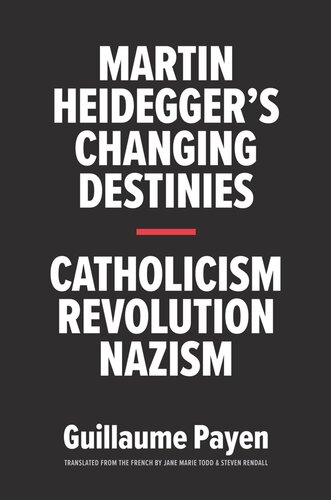 Martin Heidegger's Changing Destinies: Catholicism, Revolution, Nazism