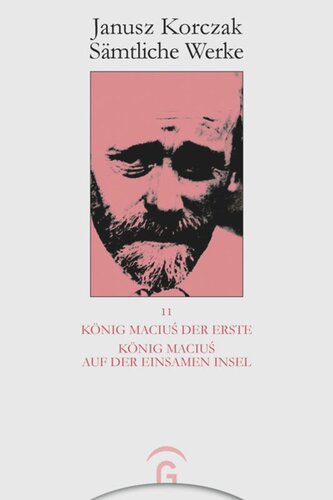 Janusz Korczak Sämtliche Werke: Band 11 König Maciuś der Erste. König Maciuś auf der einsamen Insel