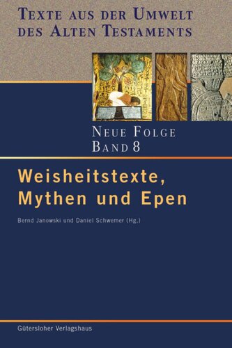 Texte aus der Umwelt des Alten Testaments. Neue Folge: Band 8 Weisheitstexte, Mythen und Epen