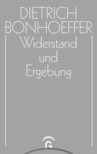 Dietrich Bonhoeffer Werke. Band 8 Widerstand und Ergebung: Briefe und Aufzeichnungen aus der Haft