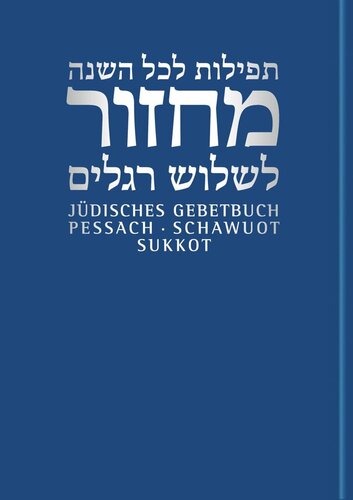 Pessach/Schawuot/Sukkot: Jüdisches Gebetbuch. Hebräisch - Deutsch