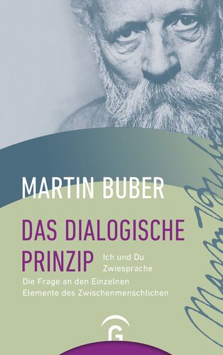 Das Dialogische Prinzip. Ich und Du. Zwiesprache. Die Frage an den Einzelnen. Elemente des Zwischenmenschlichen. Zur Geschichte des dialogischen Prinzips: Ich und Du. Zwiesprache. Die Frage an den Einzelnen. Elemente des Zwischenmenschlichen. Zur Geschichte des dialogischen Prinzips