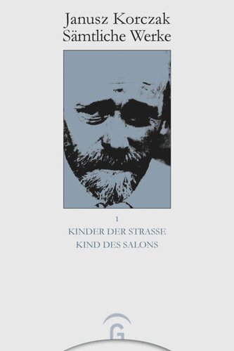 Janusz Korczak Sämtliche Werke: Band 1 Kinder der Straße. Kind des Salons