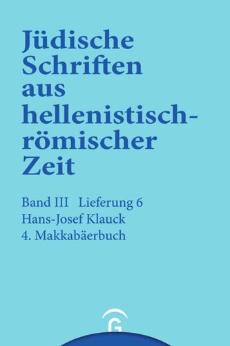 Jüdische Schriften aus hellenistisch-römischer Zeit. Lieferung 6 4. Makkabäerbuch: Band III: Unterweisung in lehrhafter Form, Lieferung 6