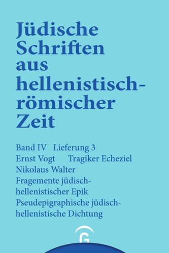 Jüdische Schriften aus hellenistisch-römischer Zeit. Lieferung 3 Tragiker Ezechiel. Fragmente jüdisch-hellenistischer Epik: Philon, Theodotos. Pseudepigraphische jüdisch-hellenistische Dichtung: Pseudo-Phokylides, Pseudo-Orpheus, Gefälschte Verse auf Namen grichischer Dichter: Band IV: Poetische Schriften, Lieferung 3