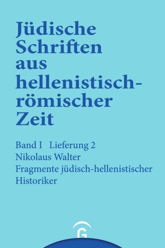 Jüdische Schriften aus hellenistisch-römischer Zeit. Lieferung 2 Fragmente jüdisch-hellenistischer Historiker: Band I: Historische und legendarische Erzählungen, Lieferung 2