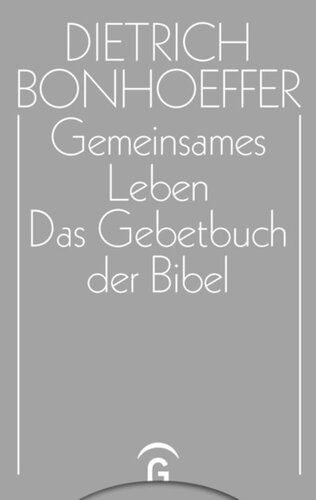 Dietrich Bonhoeffer Werke: Band 5 Gemeinsames Leben. Das Gebetbuch der Bibel