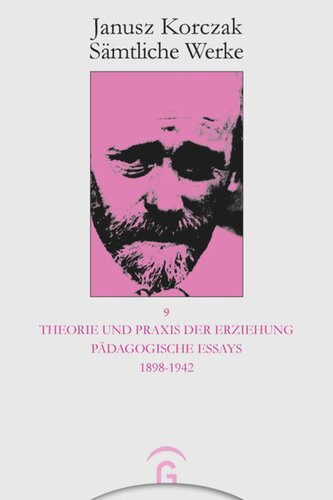 Janusz Korczak Sämtliche Werke. Band 9 Theorie und Praxis der Erziehung: Pädagogische Essays 1898-1942