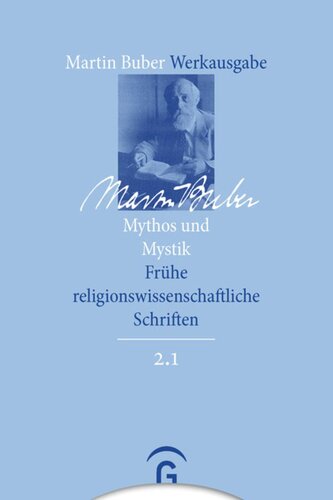 Martin Buber Werkausgabe. Band 2.1 Mythos und Mystik: Frühe religionswissenschaftliche Schriften