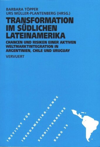 Transformationen im südlichen Lateinamerika: Chancen und Risiken einer aktiven Weltmarktintegration in Argentinien, Chile und Uruguay