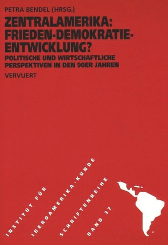 Zentralamerika: Frieden - Demokratie - Entwicklung? Politische und wirtschaftliche Perspektiven in den 90er Jahren