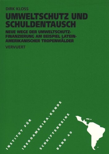 Umweltschutz und Schuldentausch: Neue Wege der Umweltschutzfinanzierung am Beispiel lateinamerikanischer Tropenwälder